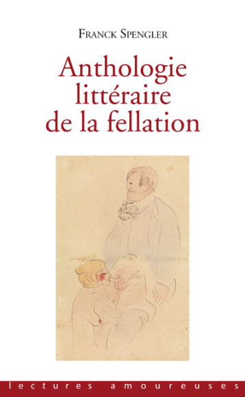 Anthologie littéraire de la fellation - Franck Spengler - LA MUSARDINE