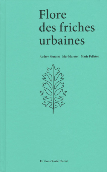 Flore des friches urbaines - Audrey Muratet - XAVIER BARRAL