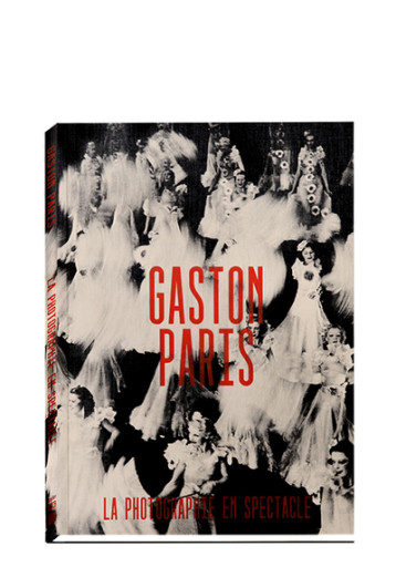 Gaston Paris - La photographie en spectacle - Michel Frizot - XAVIER BARRAL