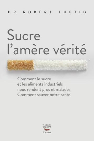 Sucre l'amere verite - Robert Lustig - THIERRY SOUCCAR