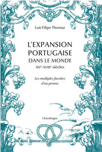 L'expansion portugaise dans le monde XIVe- XVIIIe siècles - - Luís Filipe THOMAZ - CHANDEIGNE