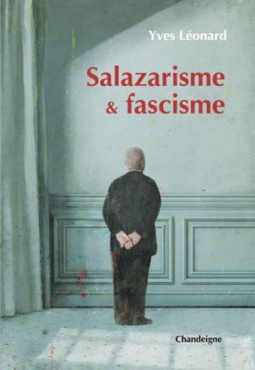 Salazarisme et fascisme - Yves Léonard - CHANDEIGNE