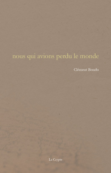 Nous qui avions perdu le monde - Clément BONDU - DE LA CRYPTE