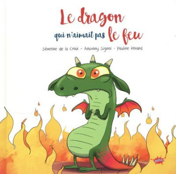 Le dragon qui n'aimait pas le feu - Séverine de La Croix - EDITIONS SPLASH