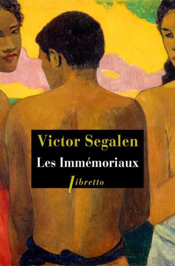 Les immémoriaux - Victor Segalen - LIBRETTO