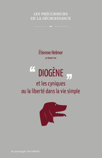 Diogène et les cyniques ou la liberté dans la vie simple - Etienne Helmer - CLANDESTIN