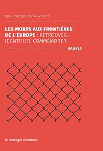 La mort aux frontières de l'Europe - Retrouver, identifier, -  BABELS - CLANDESTIN