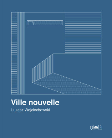 Ville Nouvelle - Lukasz Wojciechowski - CA ET LA