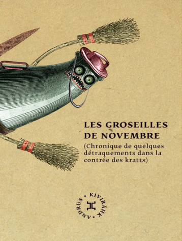 Les Groseilles de novembre (Chronique de quelques détraquements dans la contrée des kratts) - Andrus Kivirakh - LE TRIPODE