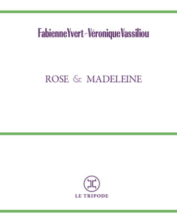 Rose et Madeleine - Fabienne Yvert - LE TRIPODE