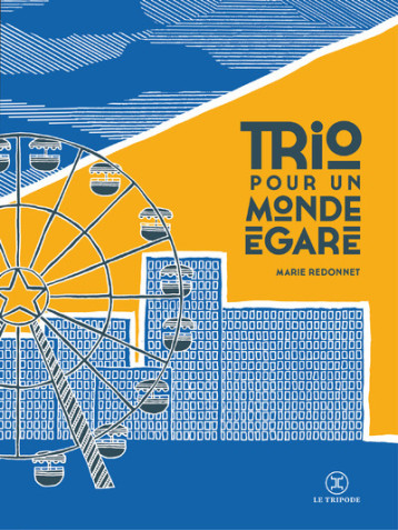 Trio pour un monde égaré - Marie Redonnet - LE TRIPODE