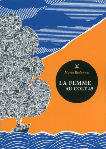 La femme au colt 45 - Marie Redonnet - LE TRIPODE