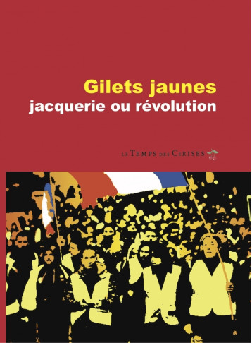 Gilets jaunes, jacquerie ou révolution - Michèle Riot-Sarcey - TEMPS CERISES