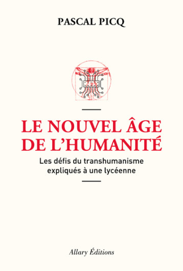 Le Nouvel âge de l'humanité. Les défis du transhumanisme expliqués à une lycéenne - Pascal Picq - ALLARY