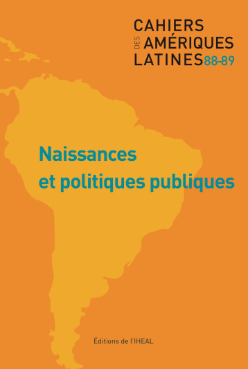 CAHIERS DES AMERIQUES LATINES, N 88-89/2018. NAISSANCES ET POLITIQUES -  AUTEURS DIVERS - IHEAL