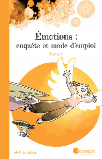 Emotions : Enquete Et Mode D'Emploi - Tome 1 -  Art-mella - POURPENSER