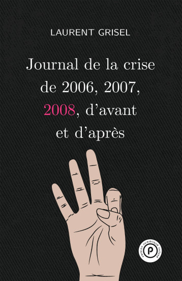 Journal de la crise de 2006, 2007, 2008 d'avant et d'après vol 3 : 2008 - Laurent Grisel - PUBLIE NET