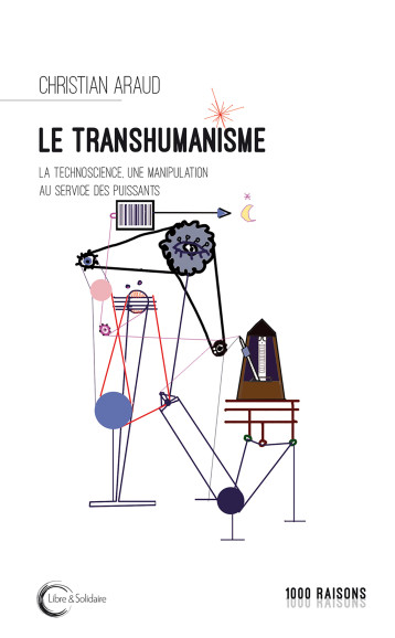 Le transhumanisme - la technoscience au service des puissants - Christian Araud - LIBRE SOLIDAIRE