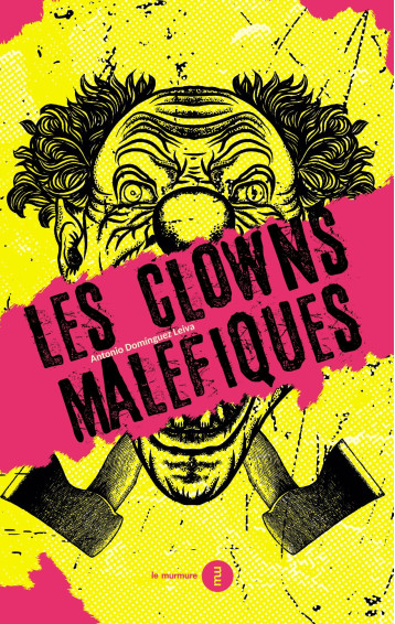 Clowns maléfiques (Les) - Antonio  Dominguez Leiva - DU MURMURE