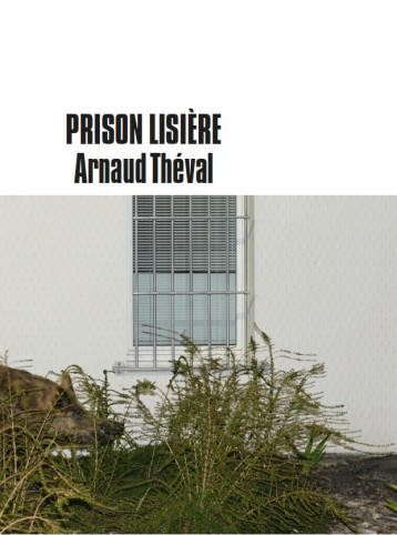 Prison lisière - Arnaud Theval - DILECTA