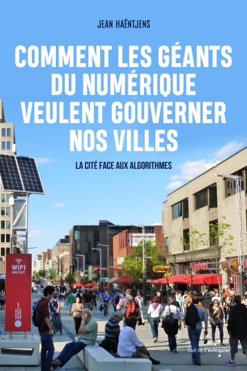 Comment les géants du numérique veulent gouverner nos villes - Jean Haëntjens - RUE ECHIQUIER