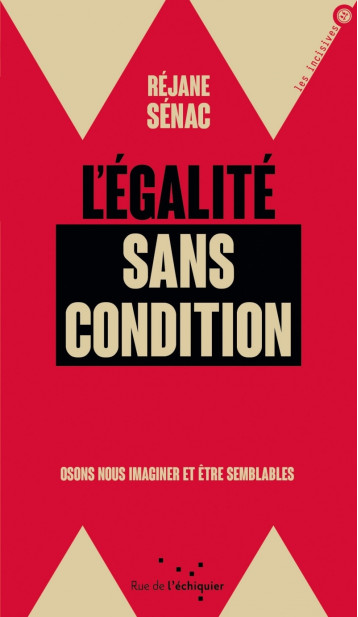 L'égalité sans condition - Osons nous imaginer et être sembl - Réjane Sénac - RUE ECHIQUIER