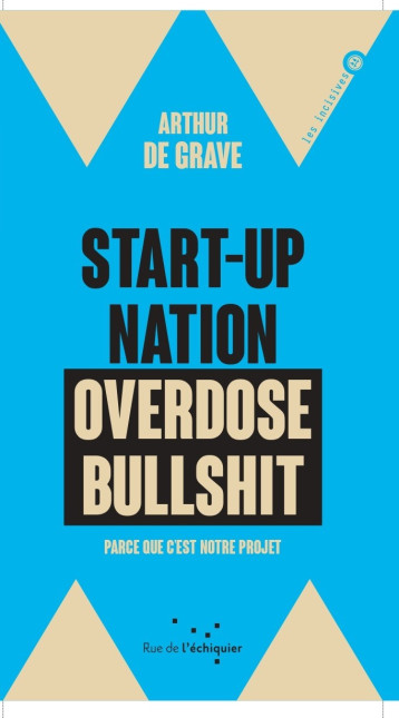 Start-up nation, overdose bullshit - Parce que c'est notre p - Arthur DE GRAVE - RUE ECHIQUIER