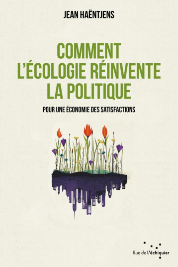 Comment l'écologie réinvente la politique - Jean Haëntjens - RUE ECHIQUIER