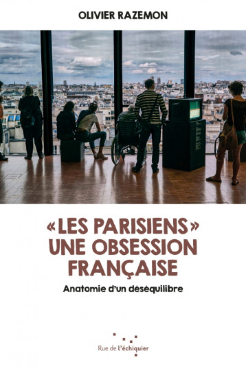 « Les Parisiens » - Une obsession française - Olivier RAZEMON - RUE ECHIQUIER