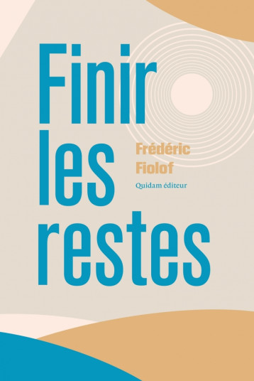 Finir les restes - Frédéric FIOLOF - QUIDAM