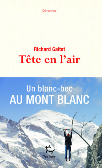 Tête en l'air - Un blanc-bec au Mont Blanc - Richard Gaitet - PAULSEN