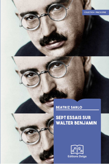 Sept essais sur Walter Benjamin - SARLO BEATRIZ - DELGA