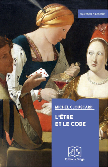 L'Etre et le Code. Le Procès de production d'un ensemble précapitaliste - Michel CLOUSCARD - DELGA