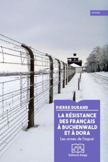 La Résistance des Français à Buchenwald et à Dora - Pierre Durand - DELGA