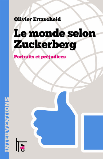 Le monde selon Zuckerberg - Olivier Ertzscheid - CF