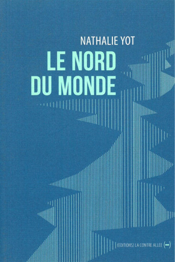 Le Nord du Monde - Nathalie Yot - CONTRE ALLEE