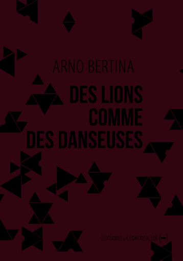 Des lions comme des danseuses - Arno Bertina - CONTRE ALLEE