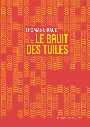 Le Bruit des tuiles - Thomas Giraud - CONTRE ALLEE