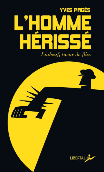 L'Homme hérissé - Liabeuf, tueur de flics - Yves Pagès - LIBERTALIA