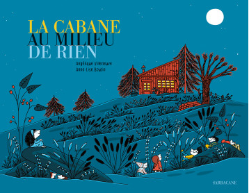 La cabane au milieu de rien - Angélique Villeneuve - SARBACANE