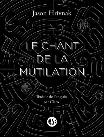 LE CHANT DE LA MUTILATION - Jason HRIVNAK - OGRE