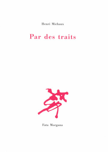 Par des traits - Henri Michaux - FATA MORGANA