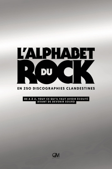 L'alphabet du rock en 250 discographies clandestines - De A -  Collectif - GM EDITIONS