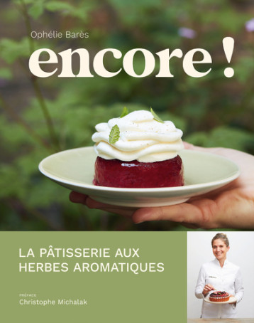 Encore ! - La pâtisserie aux herbes aromatiques d'Ophélie Barès - Ophélie Barès - ULMER