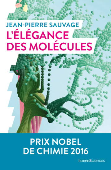 L'élégance des molécules - Jean-Pierre Sauvage - HUMENSCIENCES