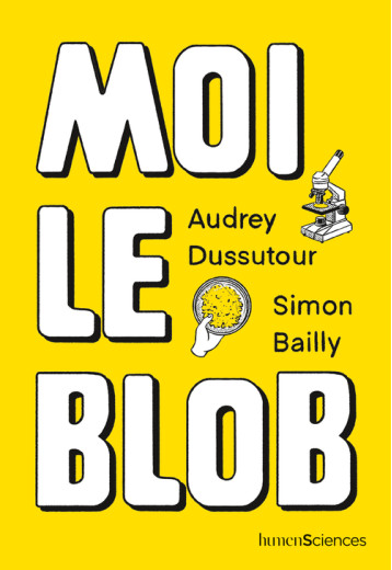 Moi le blob - Audrey Dussutour - HUMENSCIENCES