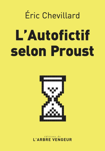 L'autofictif selon Proust - Eric Chevillard - ARBRE VENGEUR