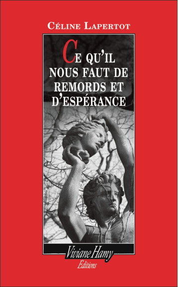 Ce qu'il nous faut de remords et d'espérance - Céline Lapertot - VIVIANE HAMY