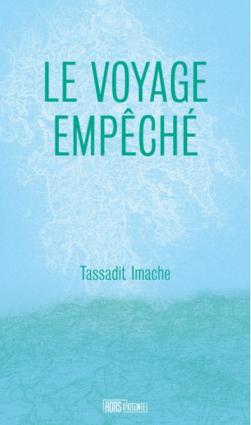 Le voyage empêché - Tassadit IMACHE - HORS D ATTEINTE