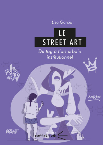 LE STREET ART. DU TAG A L'ART URBAIN INSTITUTIONNEL -  GARCIA LISA - PU CLERMONT